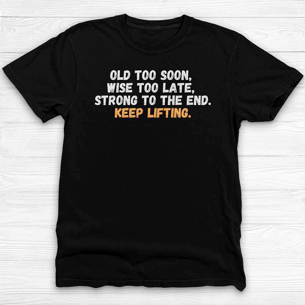 Old Too Soon, Strong Forever, Veteran Lifter Gym T-Shirt-T-Shirt-Gym Classics