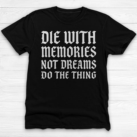 Die with Memories Not Dreams Gym Shirt, Motivational Fitness Tee & Life Tee