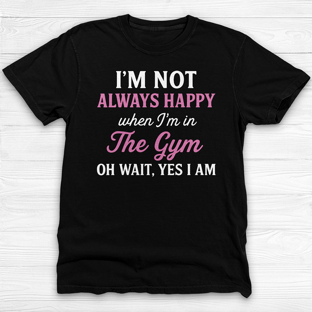 Always Happy In The Gym, Motivational Workout Shirt Or Pump Cover-T-Shirt-Gym Classics