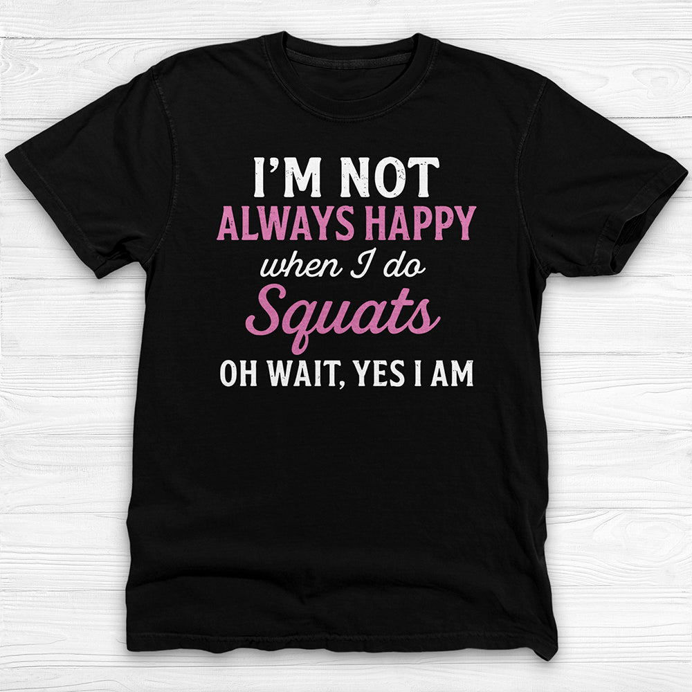 Always Happy Doing Squats Gym Shirt, Fun Motivational Workout Tee-T-Shirt-Gym Classics