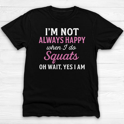 Always Happy Doing Squats Gym Shirt, Fun Motivational Workout Tee