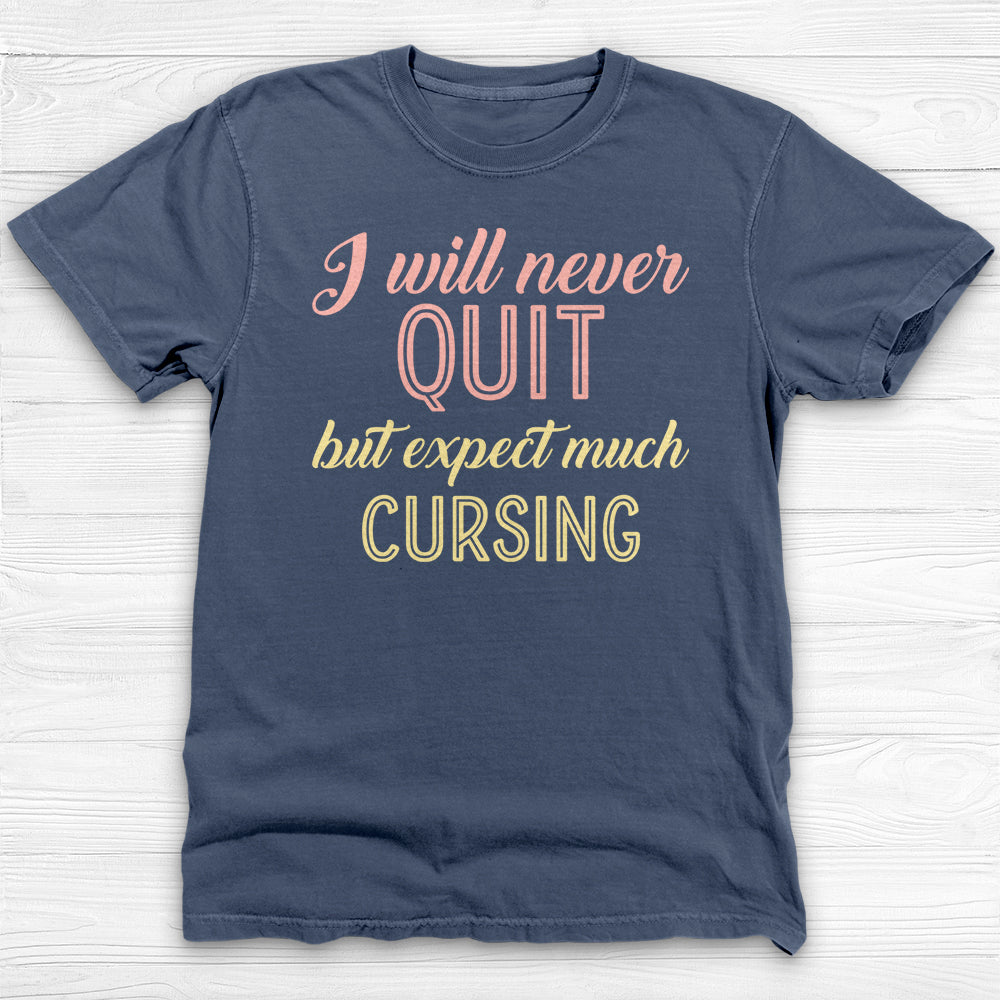 I Will Never Quit But Expect Much Cursing , Funny Gym Shirt-T-Shirt-Gym Classics