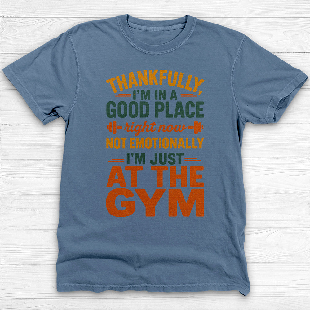 I'm In A Good Place I'm At The Gym Workout Tee-T-Shirt-Gym Classics