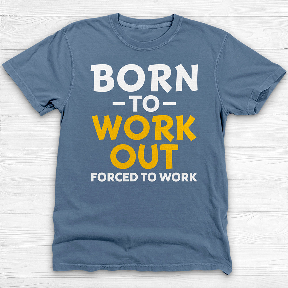 Born to Work Out Forced To Work Gym Tee, Funny Workout Shirt for Fitness Lovers-T-Shirt-Gym Classics