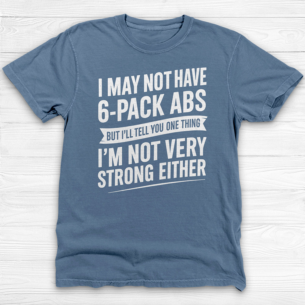 No 6-Pack Abs But Not Strong Either Funny Gym Shirt