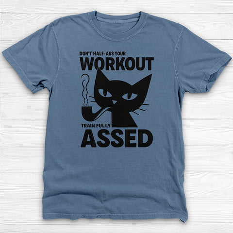 Don't Half-Ass Your Workout, Motivational Cat Gym Tee