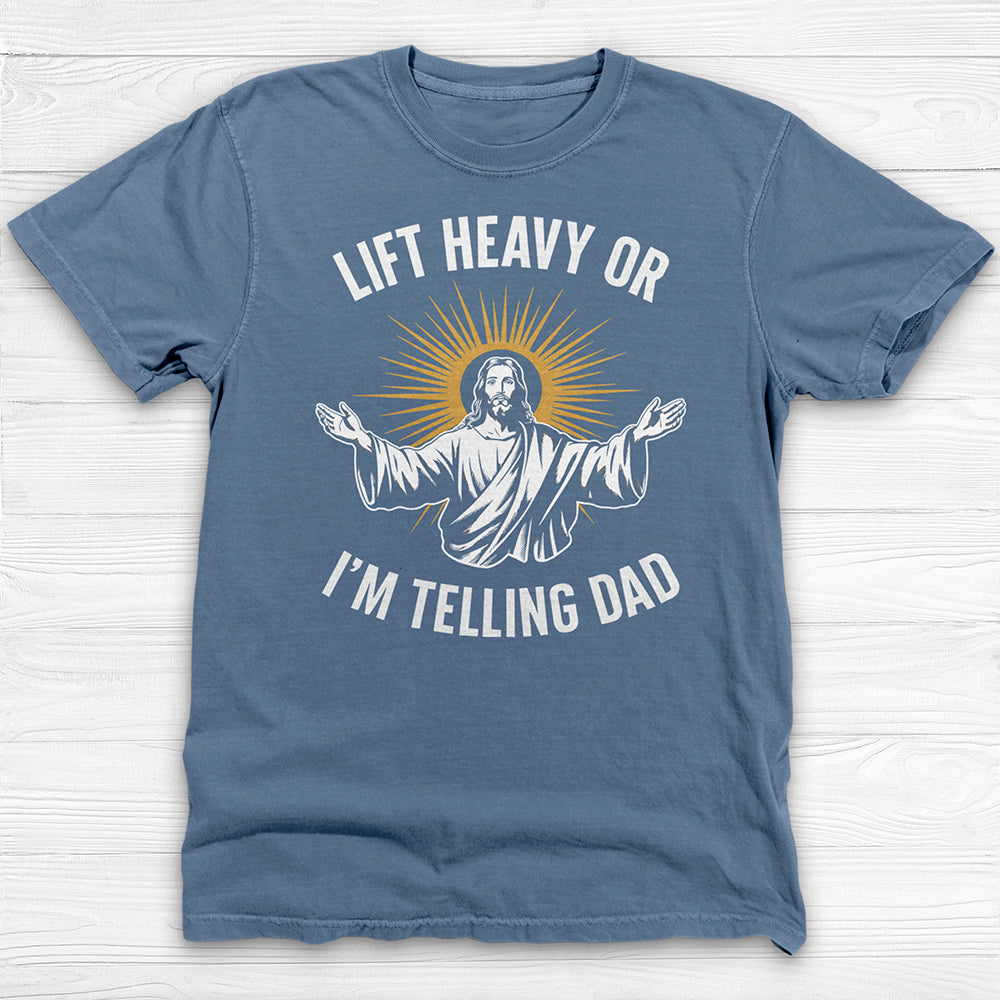 Funny Jesus Gym Shirt, Lift Heavy Or I'm Telling Dad