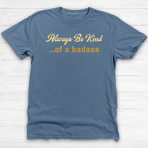Always Be Kind of a Badass Shirt - Funny Motivational Gym Tee