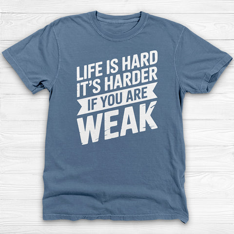 Life Is Hard, Harder If You Are Weak, Motivational Gym Tee