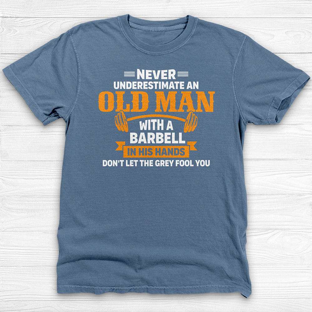 Never Underestimate An Old Man With A Barbell Gym Shirt-T-Shirt-Gym Classics