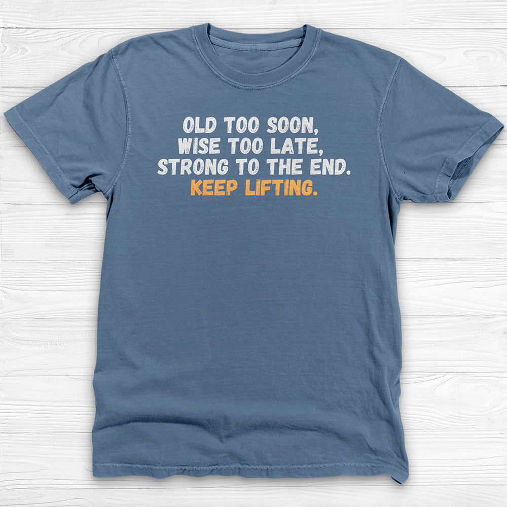 Old Too Soon, Strong Forever, Veteran Lifter Gym T-Shirt-T-Shirt-Gym Classics