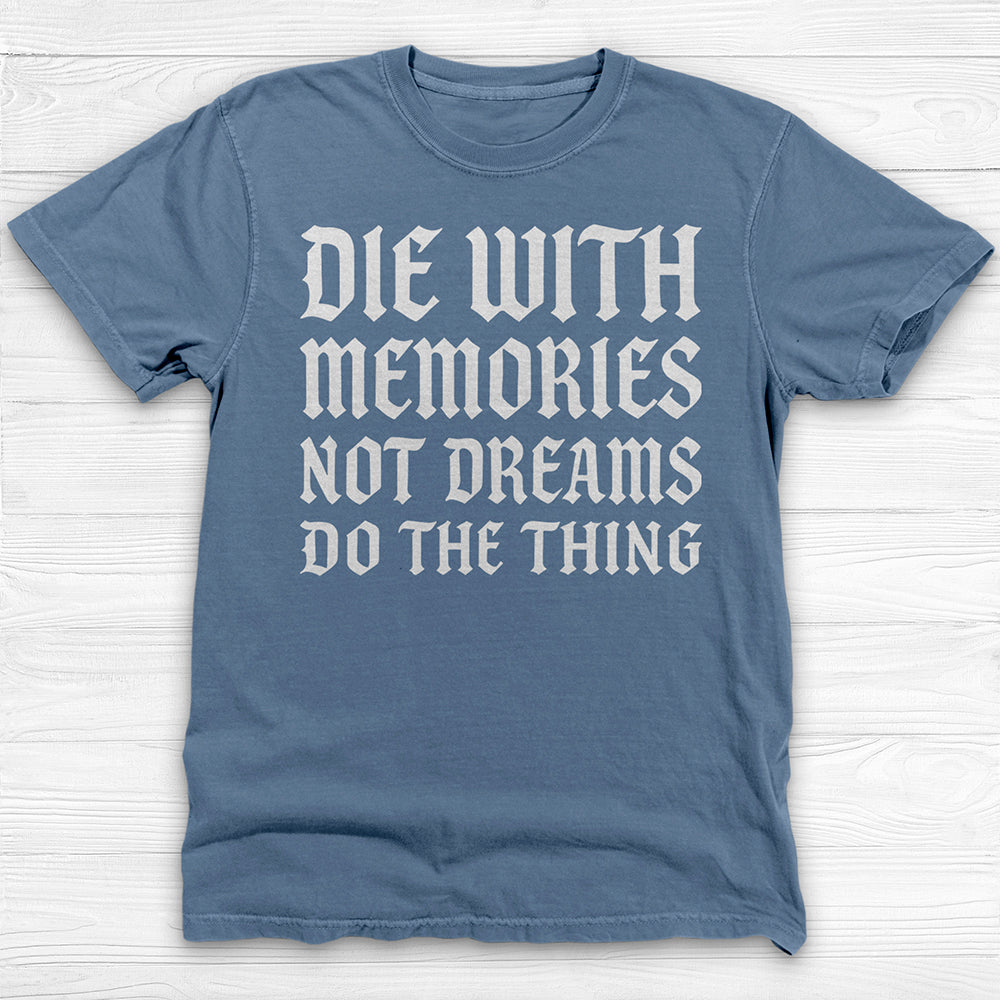 Die with Memories Not Dreams Gym Shirt, Motivational Fitness Tee & Life Tee-T-Shirt-Gym Classics