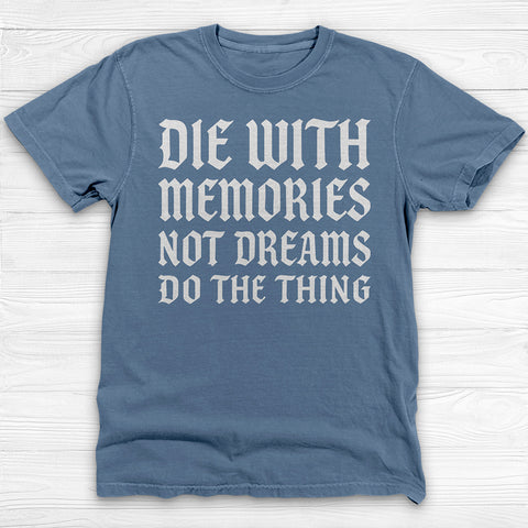 Die with Memories Not Dreams Gym Shirt, Motivational Fitness Tee & Life Tee