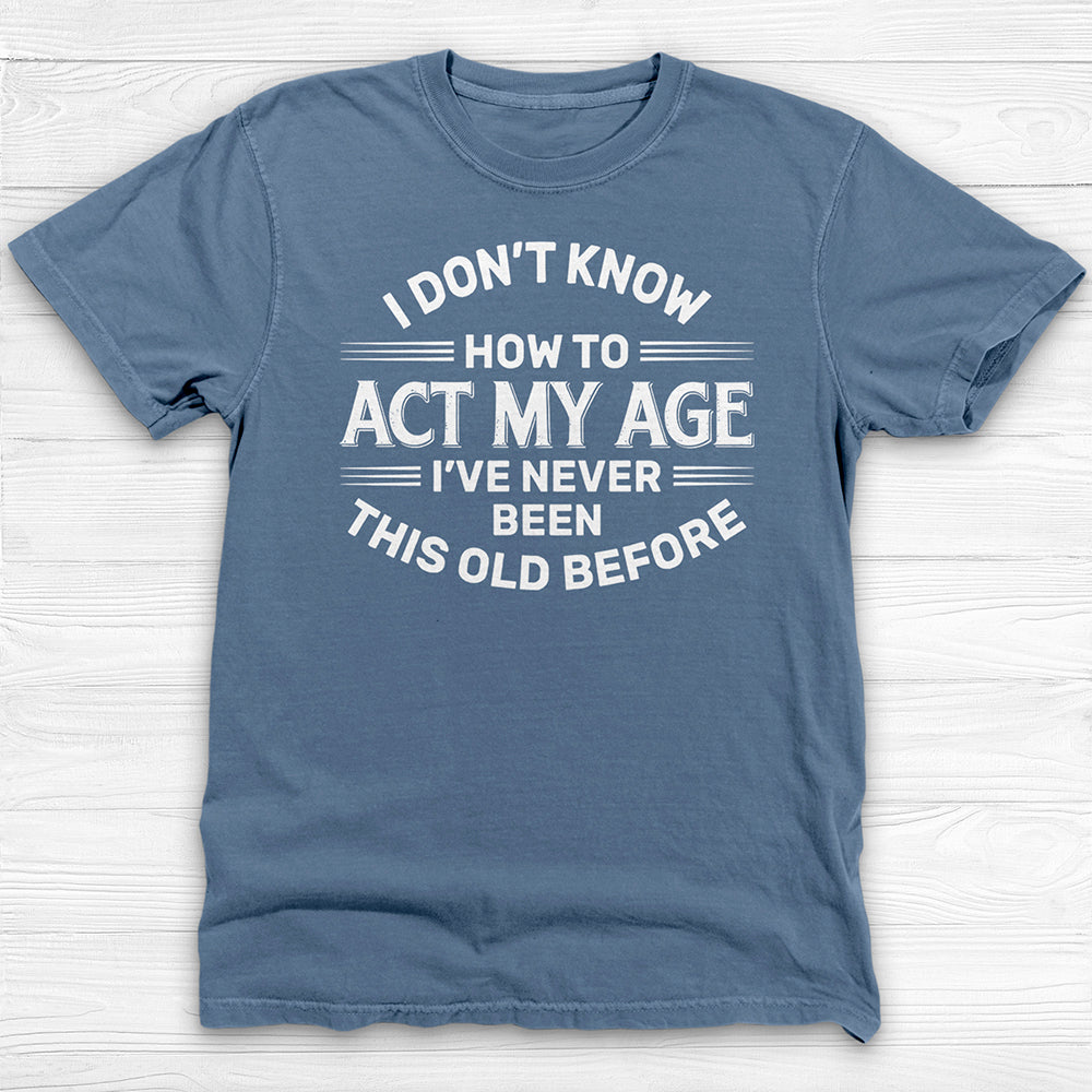 Don't Know How To Act My Age Funny Gym Shirt-T-Shirt-Gym Classics