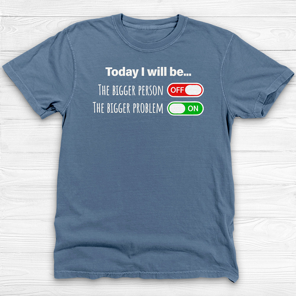 Today I Will Be The Bigger Person or Bigger Problem Gym Shirt-T-Shirt-Gym Classics