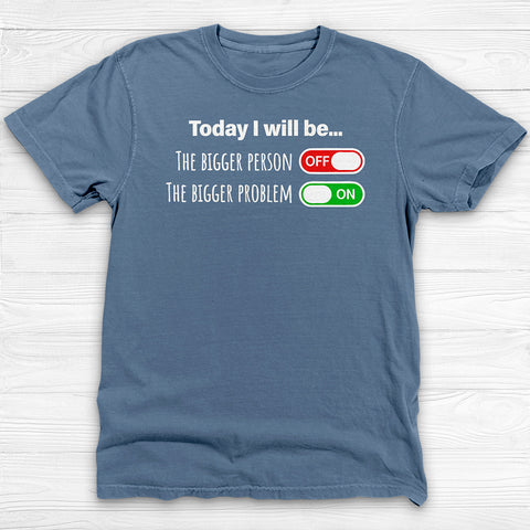 Today I Will Be The Bigger Person or Bigger Problem Gym Shirt