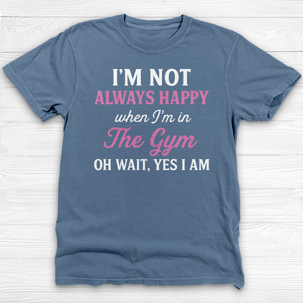 Always Happy In The Gym, Motivational Workout Shirt Or Pump Cover-T-Shirt-Gym Classics