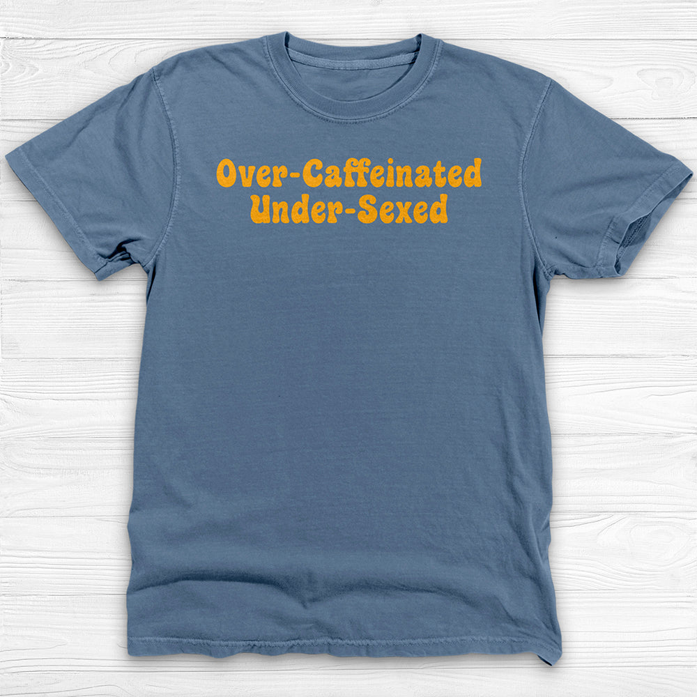 Over-Caffeinated Under-Sexed Shirt, Funny Coffee Lover Tee-T-Shirt-Gym Classics