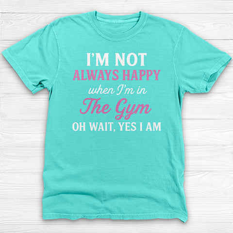 Always Happy In The Gym, Motivational Workout Shirt Or Pump Cover