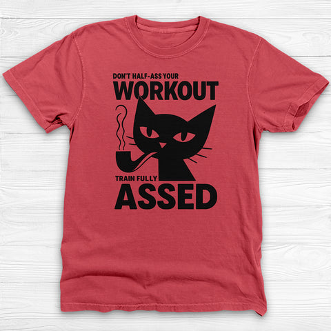Don't Half-Ass Your Workout, Motivational Cat Gym Tee