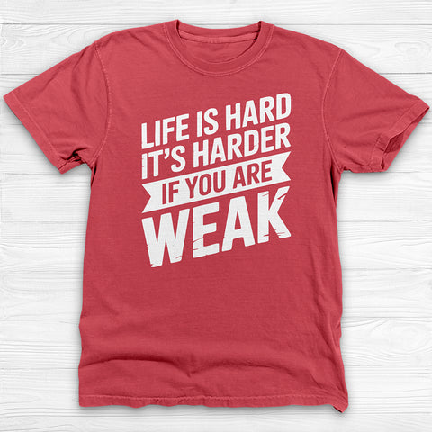 Life Is Hard, Harder If You Are Weak, Motivational Gym Tee