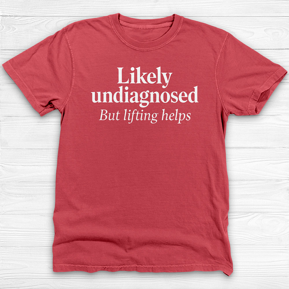 Likely Undiagnosed But Lifting Helps Gym Shirt Or Pump Cover-T-Shirt-Gym Classics