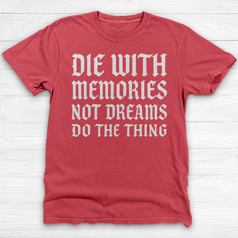 Die with Memories Not Dreams Gym Shirt, Motivational Fitness Tee & Life Tee