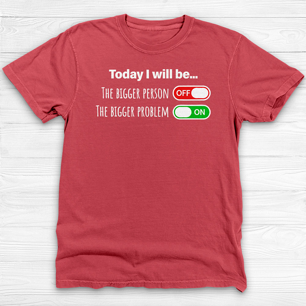 Today I Will Be The Bigger Person or Bigger Problem Gym Shirt-T-Shirt-Gym Classics