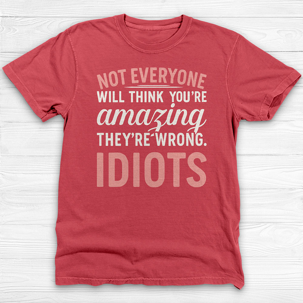 Not Everyone Thinks You’re Amazing - Idiots, Funny Gym Motivation Tee-T-Shirt-Gym Classics