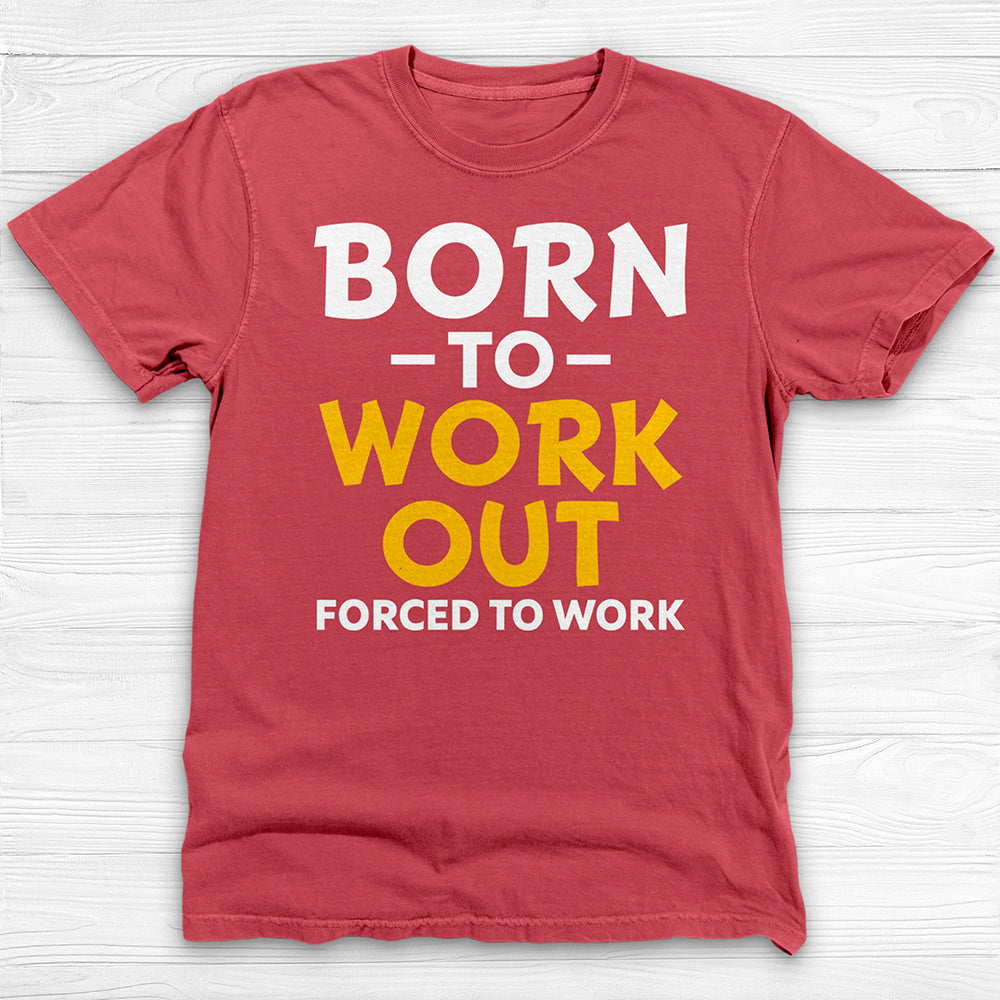 Born to Work Out Forced To Work Gym Tee, Funny Workout Shirt for Fitness Lovers-T-Shirt-Gym Classics