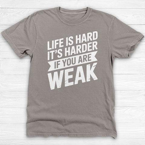 Life Is Hard, Harder If You Are Weak, Motivational Gym Tee