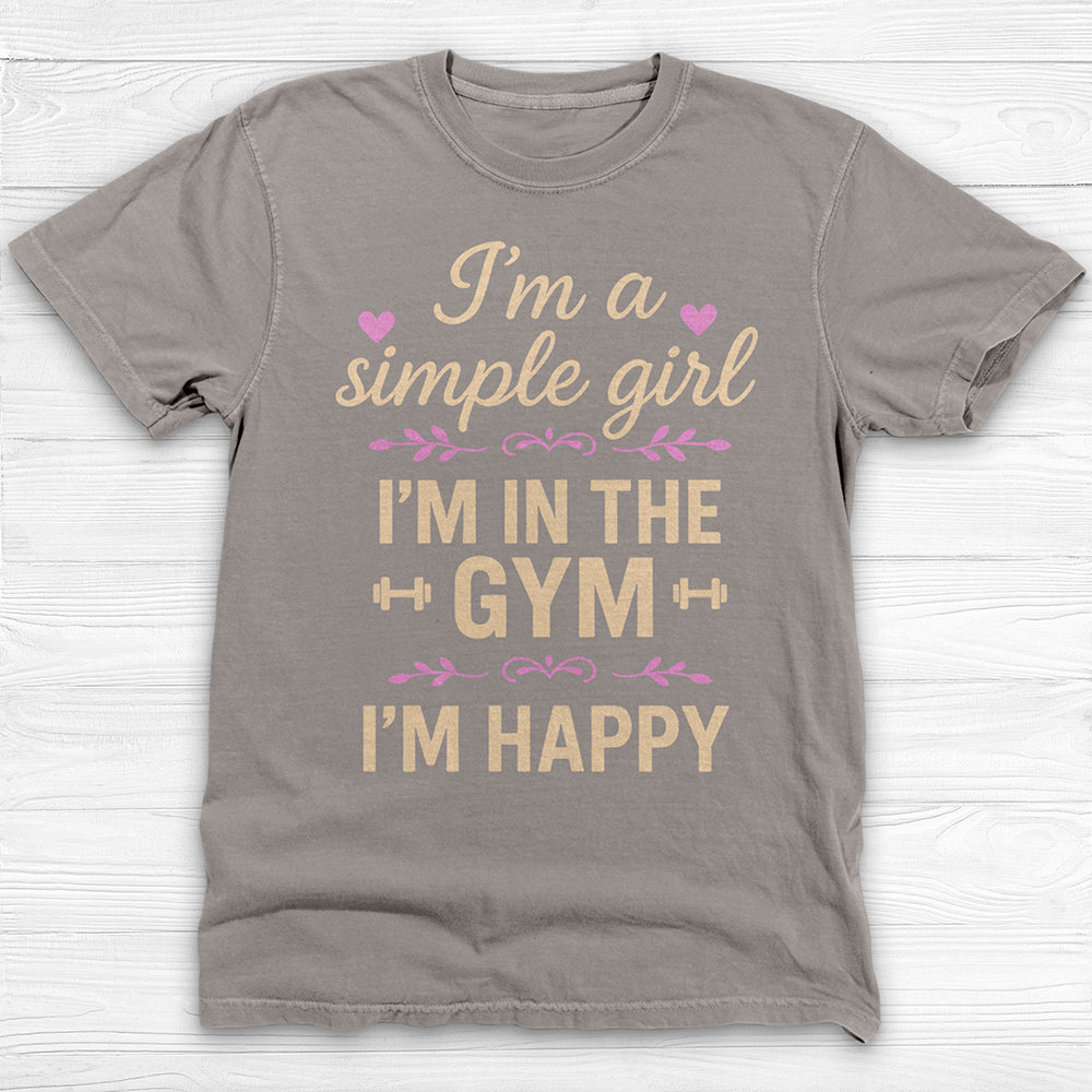 I'm A Simple Girl, I'm In The Gym I'm Happy Workout Tee Or Pump Cover-T-Shirt-Gym Classics