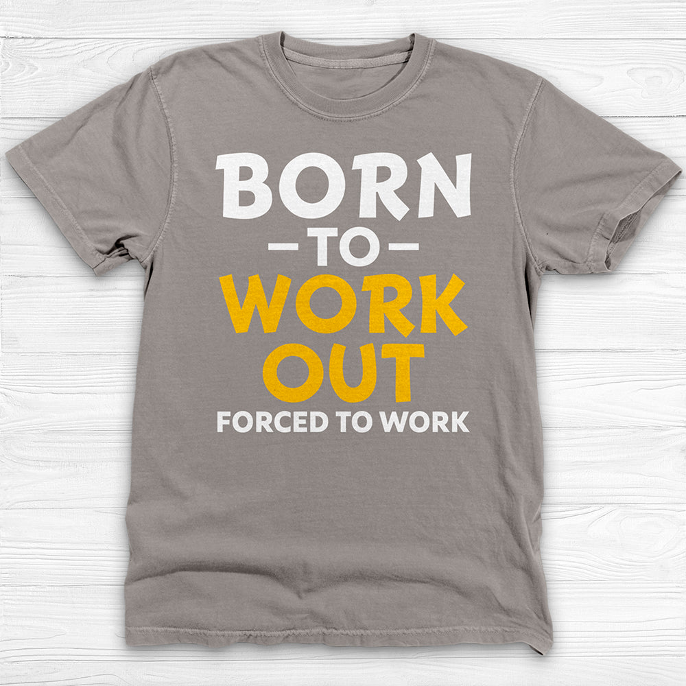 Born to Work Out Forced To Work Gym Tee, Funny Workout Shirt for Fitness Lovers-T-Shirt-Gym Classics