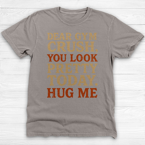 Dear Gym Crush Hug Me Gym Tee, Funny Flirty Workout Top
