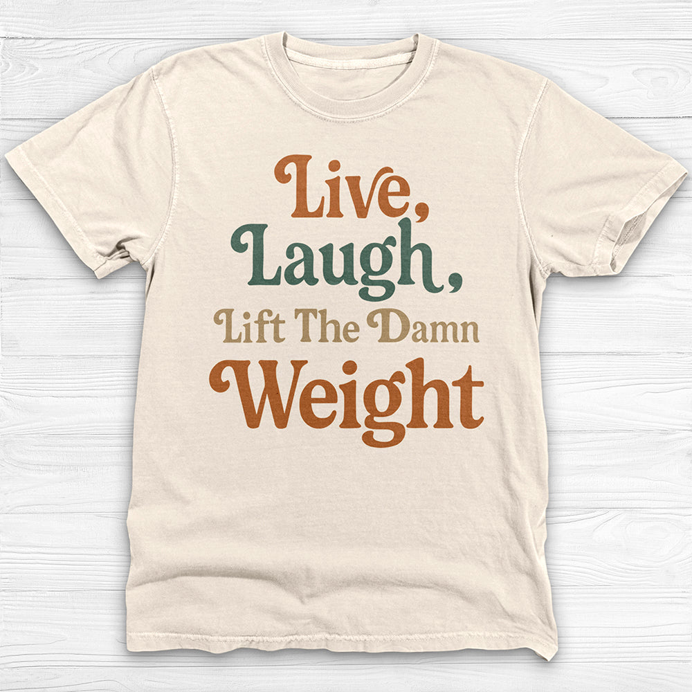 Live Laugh Lift The Weight Motivational Gym Shirt-T-Shirt-Gym Classics