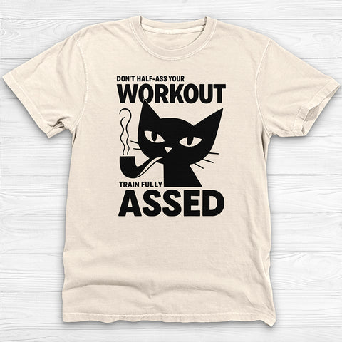 Don't Half-Ass Your Workout, Motivational Cat Gym Tee