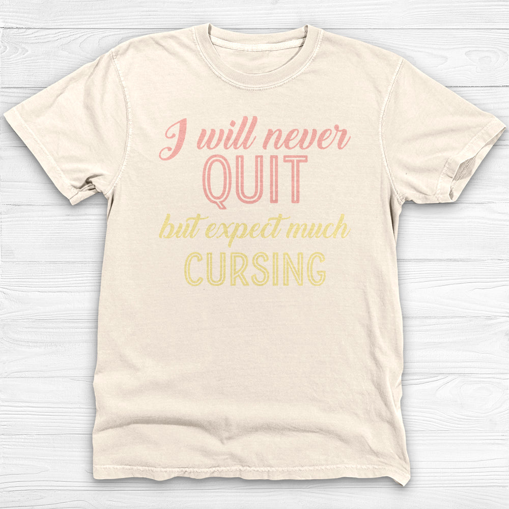 I Will Never Quit But Expect Much Cursing , Funny Gym Shirt-T-Shirt-Gym Classics