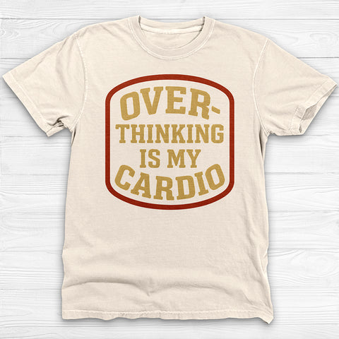 Overthinking Is My Cardio Shirt, Funny Mental Health Tee