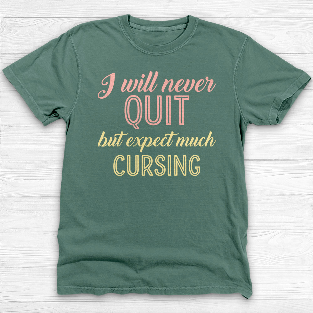 I Will Never Quit But Expect Much Cursing , Funny Gym Shirt-T-Shirt-Gym Classics