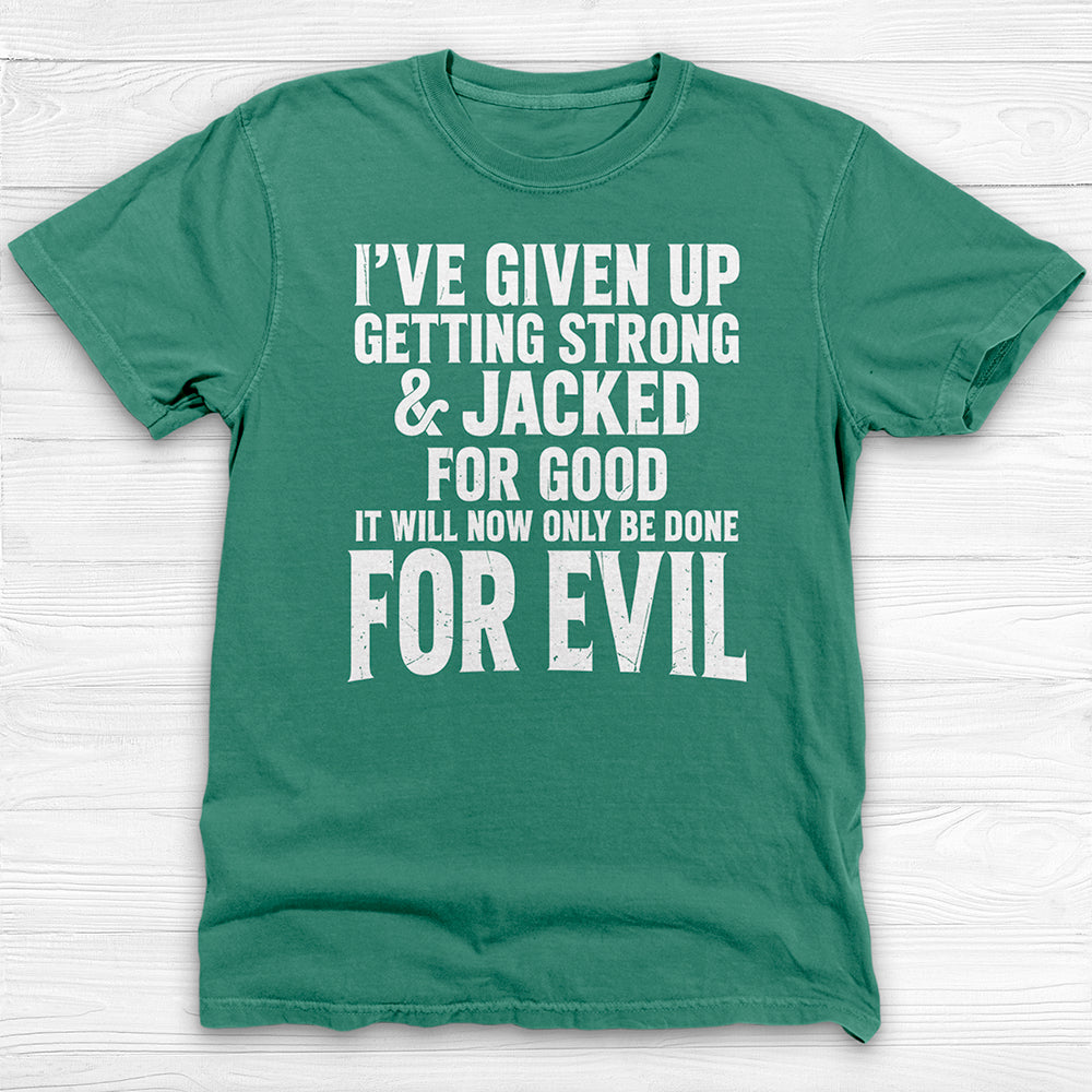 Getting Jacked For Evil Tee, Fun Gym Shirt or Pump Cover