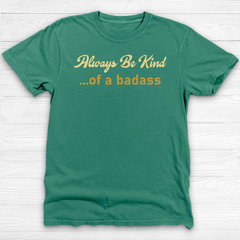 Always Be Kind of a Badass Shirt - Funny Motivational Gym Tee