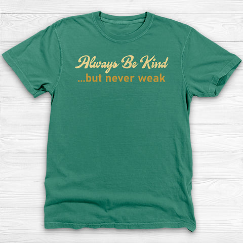 Always Be Kind But Never Weak Shirt - Motivational Gym Tee