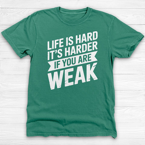 Life Is Hard, Harder If You Are Weak, Motivational Gym Tee