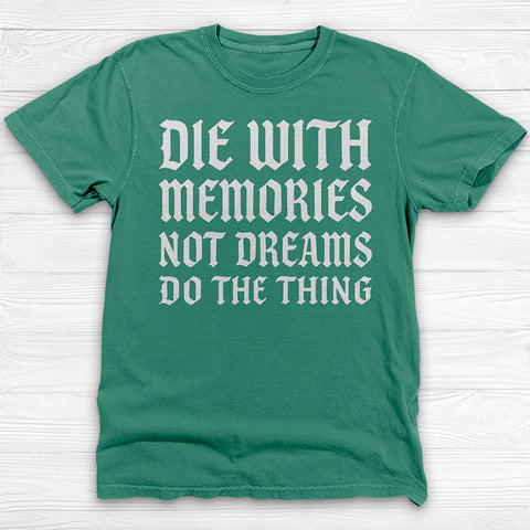 Die with Memories Not Dreams Gym Shirt, Motivational Fitness Tee & Life Tee