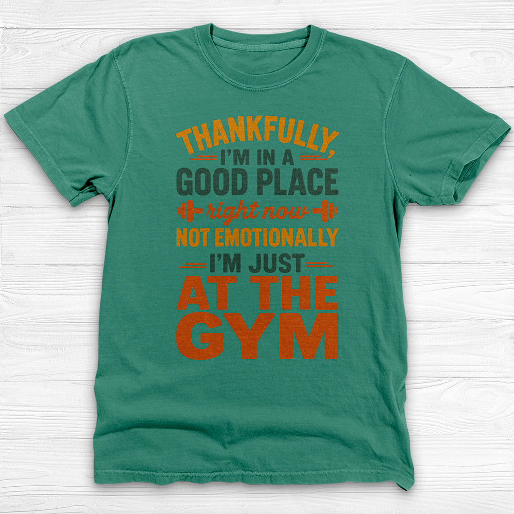 I'm In A Good Place I'm At The Gym Workout Tee-T-Shirt-Gym Classics