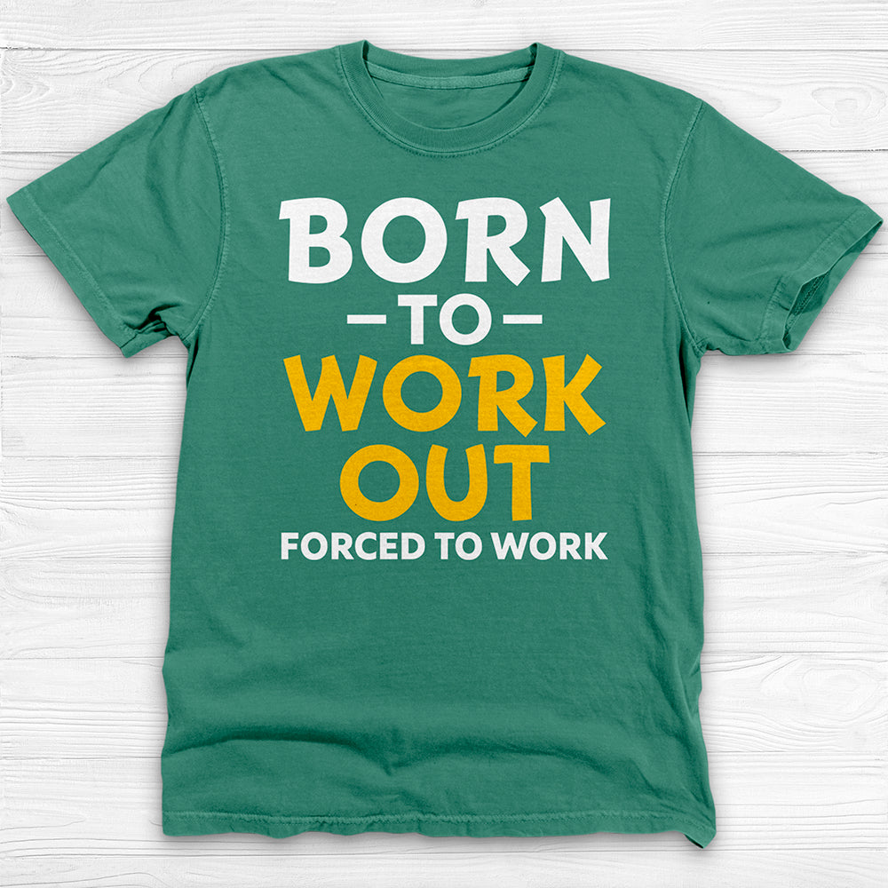 Born to Work Out Forced To Work Gym Tee, Funny Workout Shirt for Fitness Lovers-T-Shirt-Gym Classics