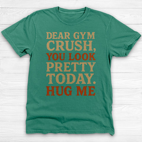 Dear Gym Crush Hug Me Gym Tee, Funny Flirty Workout Top