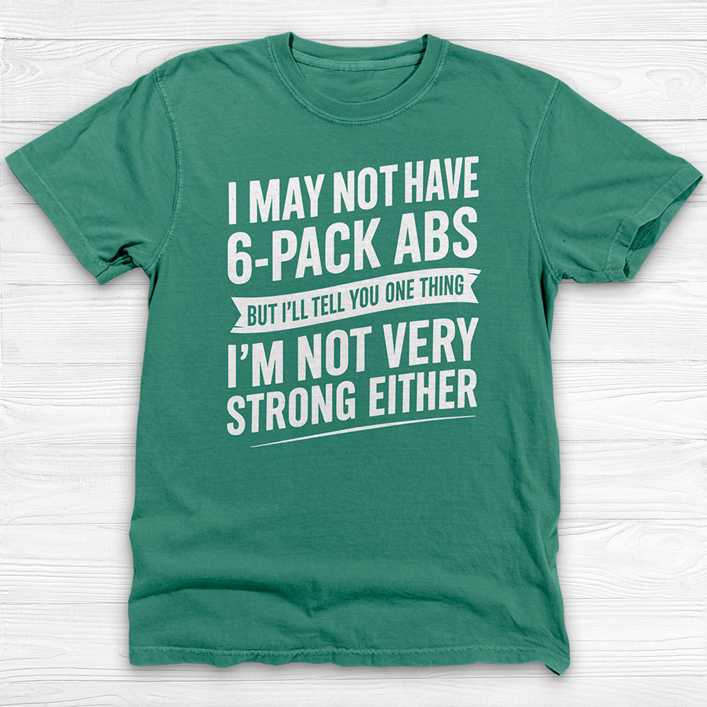 No 6-Pack Abs But Not Strong Either Funny Gym Shirt