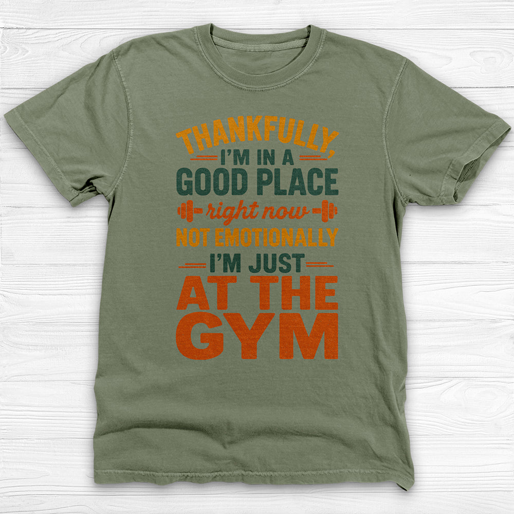 I'm In A Good Place I'm At The Gym Workout Tee-T-Shirt-Gym Classics