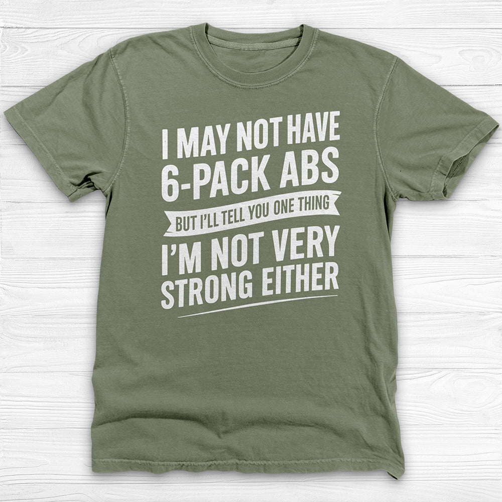 No 6-Pack Abs But Not Strong Either Funny Gym Shirt